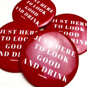 BUTTON - Just here to look good and drink