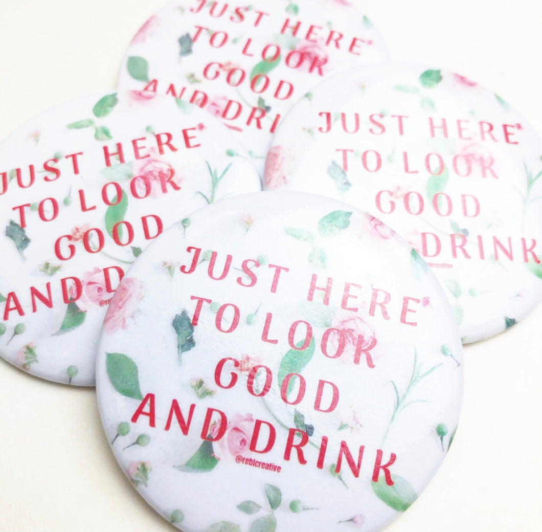 BUTTON - Just here to look good and drink