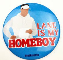 Load image into Gallery viewer, GAME DAY BUTTON- Lane is my Homeboy
