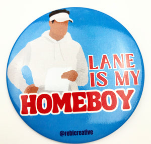 GAME DAY BUTTON- Lane is my Homeboy