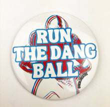 Load image into Gallery viewer, GAME DAY BUTTON- Run The Dang Ball - Red &amp; Blue
